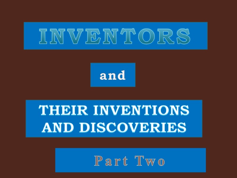 INVENTORS  and  THEIR INVENTIONS  AND DISCOVERIES  Part Two